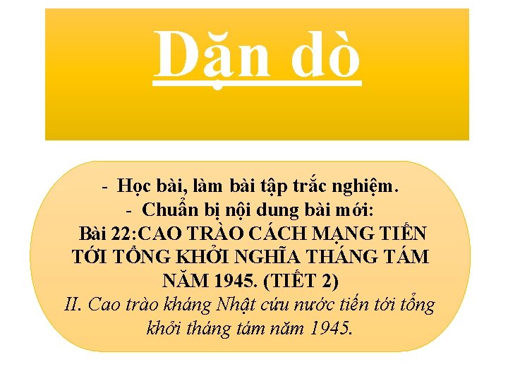 Dặn dò - Học bài, làm bài tập trắc nghiệm. - Chuẩn bị nội