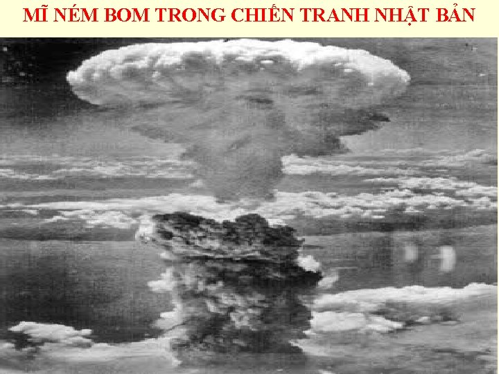 MĨ NÉM BOM TRONG CHIẾN TRANH NHẬT BẢN 