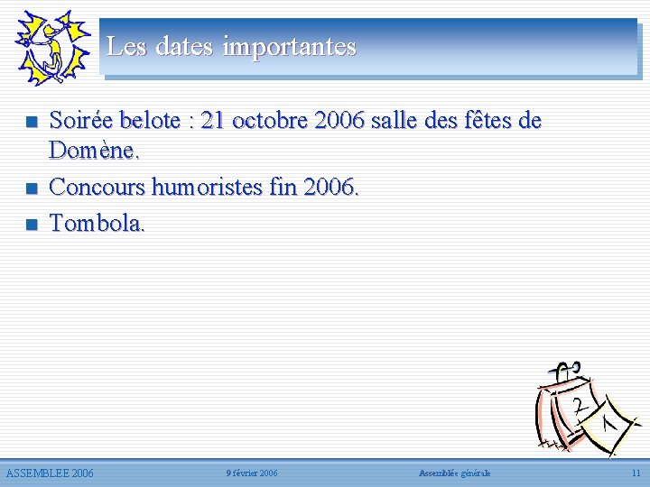 Les dates importantes n n n Soirée belote : 21 octobre 2006 salle des