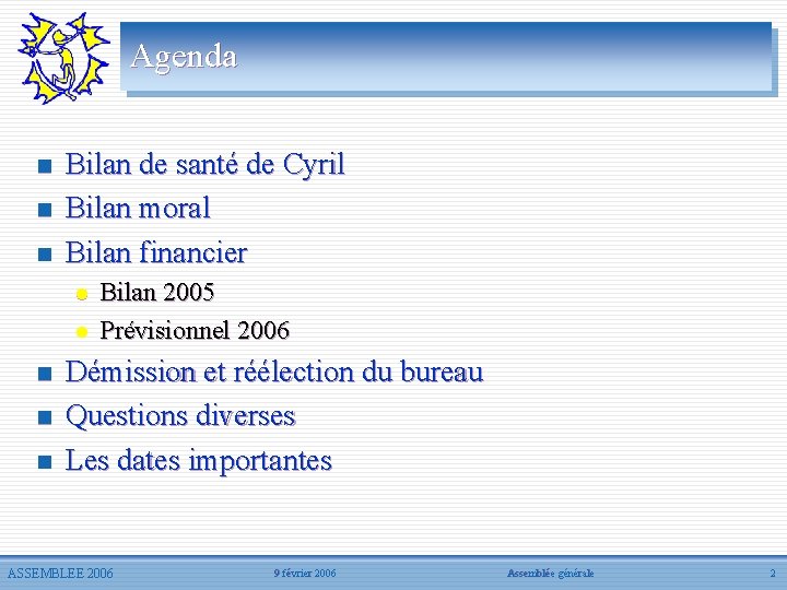 Agenda n n n Bilan de santé de Cyril Bilan moral Bilan financier l