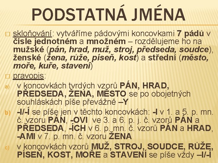 PODSTATNÁ JMÉNA skloňování: vytváříme pádovými koncovkami 7 pádů v čísle jednotném a množném – PODSTATNÁ JMÉNA skloňování: vytváříme pádovými koncovkami 7 pádů v čísle jednotném a množném –