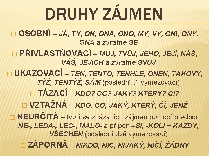 DRUHY ZÁJMEN � OSOBNÍ – JÁ, TY, ONA, ONO, MY, VY, ONI, ONY, ONA DRUHY ZÁJMEN � OSOBNÍ – JÁ, TY, ONA, ONO, MY, VY, ONI, ONY, ONA