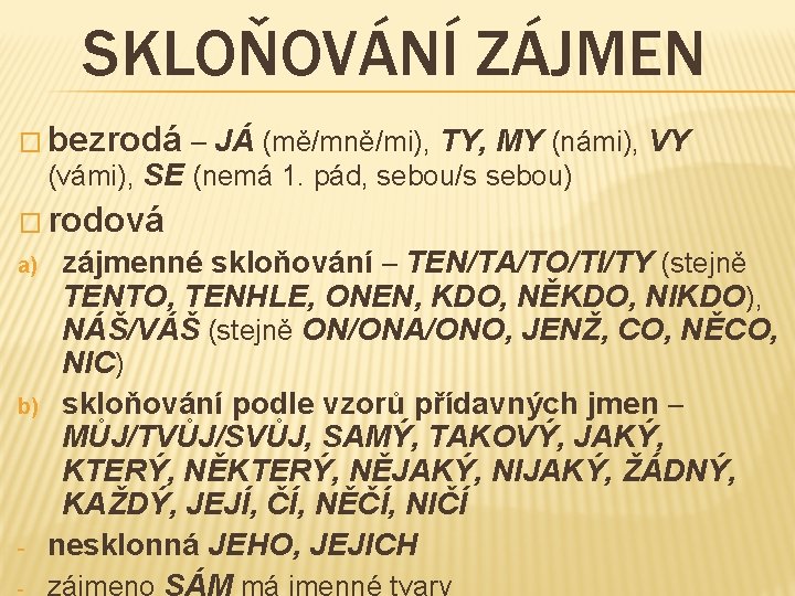 SKLOŇOVÁNÍ ZÁJMEN � bezrodá – JÁ (mě/mně/mi), TY, MY (námi), VY (vámi), SE (nemá SKLOŇOVÁNÍ ZÁJMEN � bezrodá – JÁ (mě/mně/mi), TY, MY (námi), VY (vámi), SE (nemá