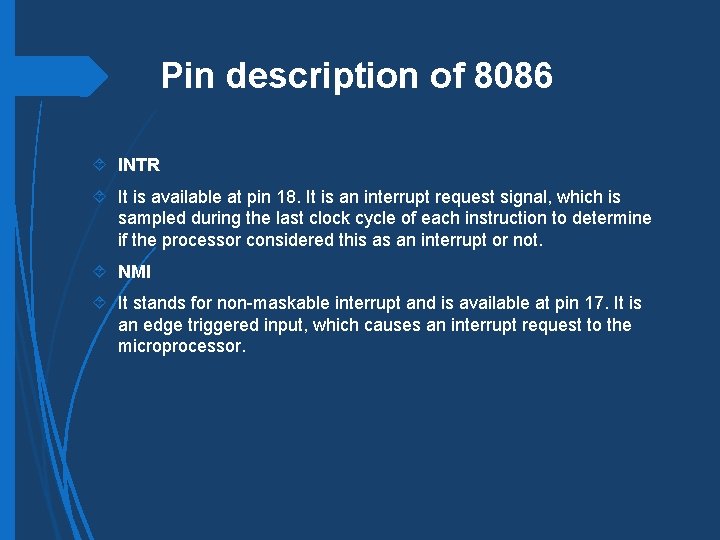 Pin description of 8086 INTR It is available at pin 18. It is an
