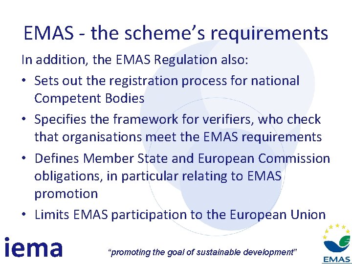 EMAS - the scheme’s requirements In addition, the EMAS Regulation also: • Sets out