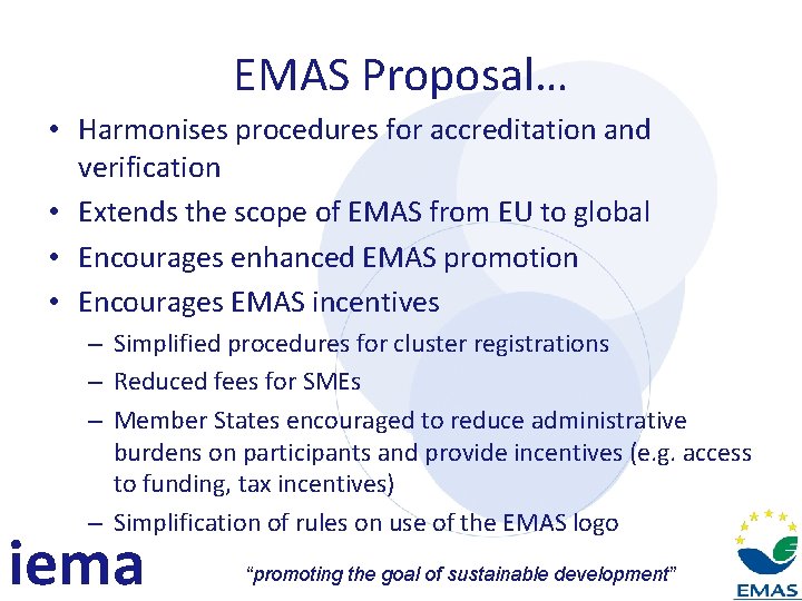 EMAS Proposal… • Harmonises procedures for accreditation and verification • Extends the scope of
