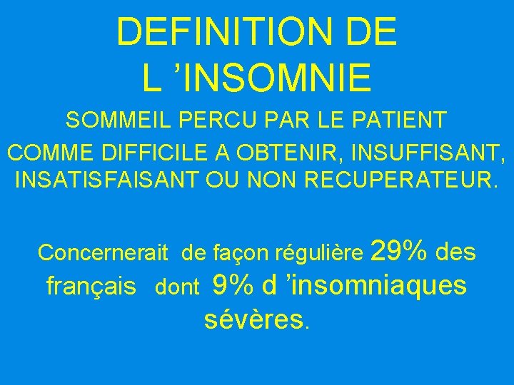 DEFINITION DE L ’INSOMNIE SOMMEIL PERCU PAR LE PATIENT COMME DIFFICILE A OBTENIR, INSUFFISANT,