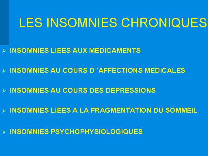 LES INSOMNIES CHRONIQUES Ø INSOMNIES LIEES AUX MEDICAMENTS Ø INSOMNIES AU COURS D ’AFFECTIONS