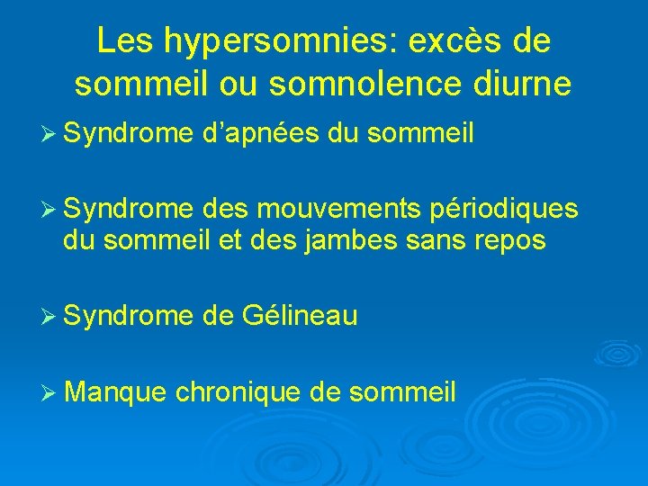 Les hypersomnies: excès de sommeil ou somnolence diurne Ø Syndrome d’apnées du sommeil Ø