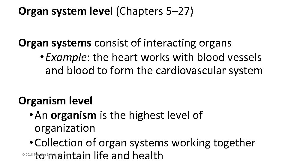 Organ system level (Chapters 5– 27) Organ systems consist of interacting organs • Example: