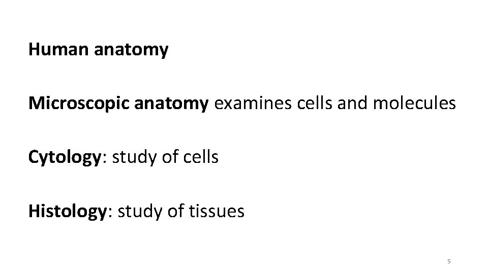 Human anatomy Microscopic anatomy examines cells and molecules Cytology: study of cells Histology: study