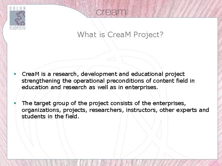 What is Crea. M Project? § Crea. M is a research, development and educational