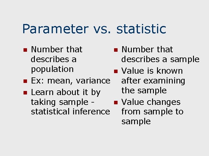 Parameter vs. statistic n n n Number that describes a population Ex: mean, variance