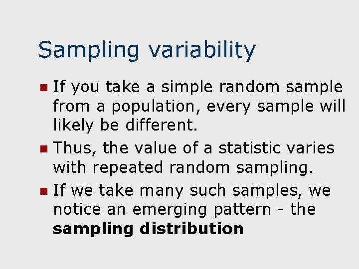 Sampling variability If you take a simple random sample from a population, every sample