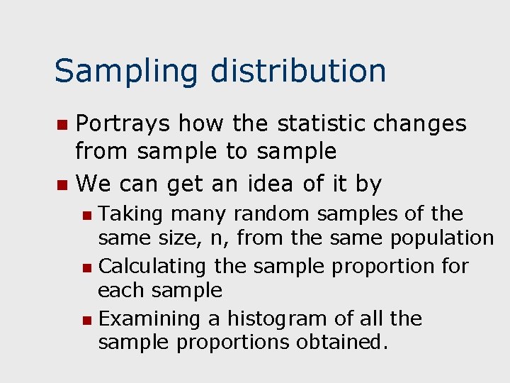 Sampling distribution Portrays how the statistic changes from sample to sample n We can