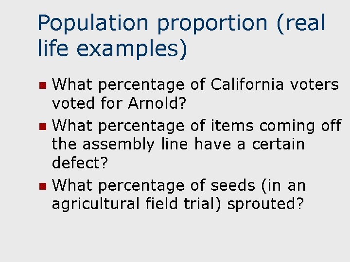 Population proportion (real life examples) What percentage of California voters voted for Arnold? n