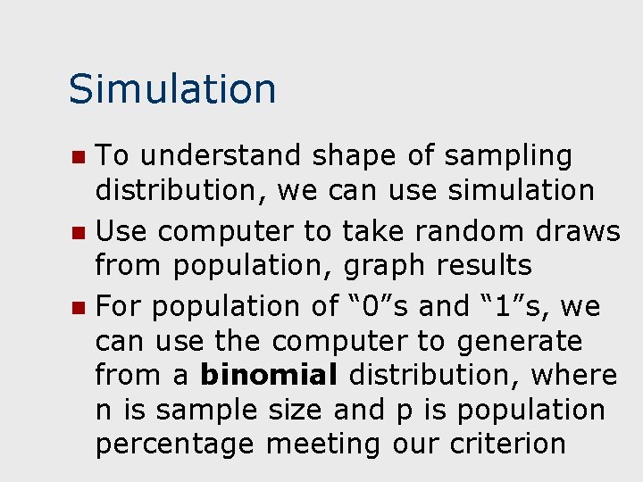 Simulation To understand shape of sampling distribution, we can use simulation n Use computer