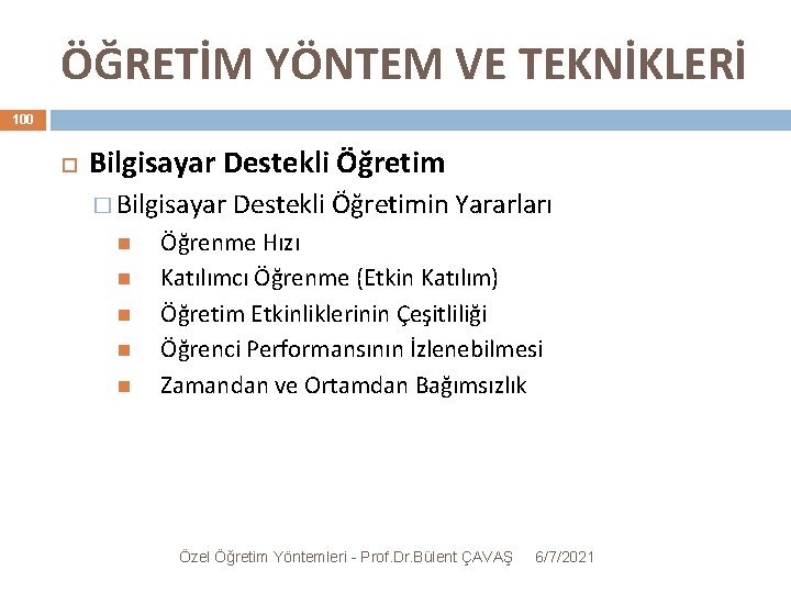 ÖĞRETİM YÖNTEM VE TEKNİKLERİ 100 Bilgisayar Destekli Öğretim � Bilgisayar Destekli Öğretimin Yararları Öğrenme