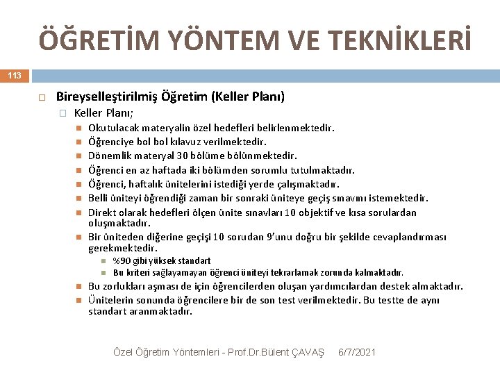 ÖĞRETİM YÖNTEM VE TEKNİKLERİ 113 Bireyselleştirilmiş Öğretim (Keller Planı) � Keller Planı; Okutulacak materyalin