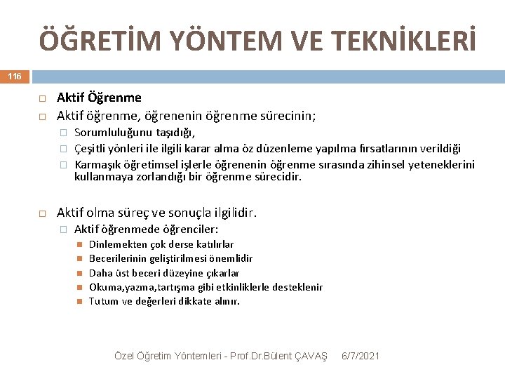 ÖĞRETİM YÖNTEM VE TEKNİKLERİ 116 Aktif Öğrenme Aktif öğrenme, öğrenenin öğrenme sürecinin; � �