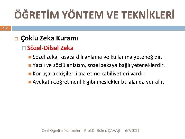 ÖĞRETİM YÖNTEM VE TEKNİKLERİ 127 Çoklu Zeka Kuramı � Sözel-Dilsel Zeka Sözel zeka, kısaca