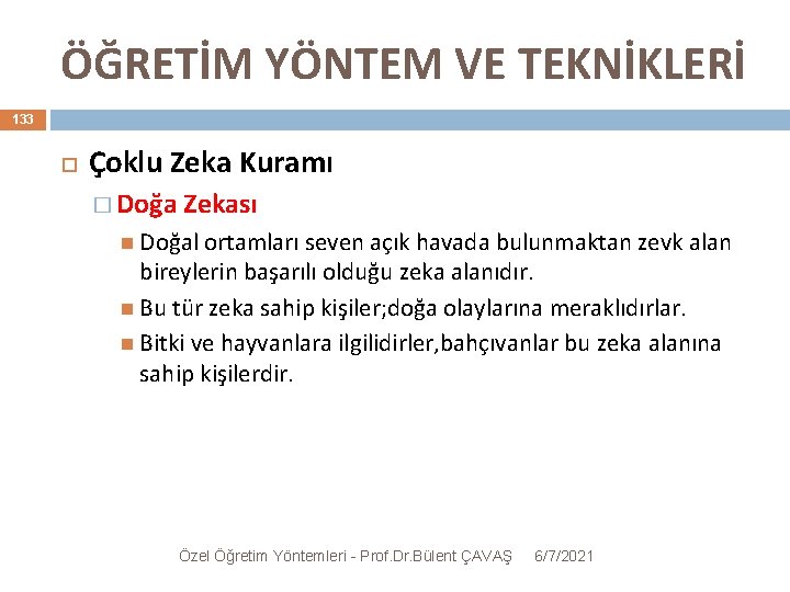 ÖĞRETİM YÖNTEM VE TEKNİKLERİ 133 Çoklu Zeka Kuramı � Doğa Zekası Doğal ortamları seven