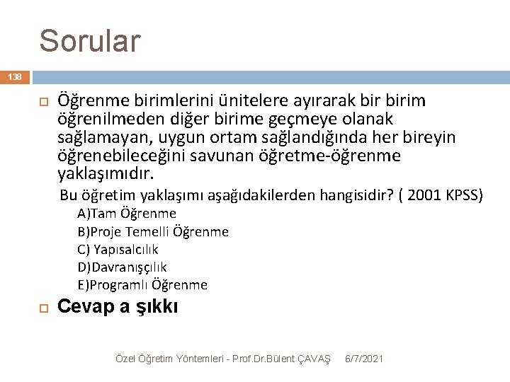 Sorular 138 Öğrenme birimlerini ünitelere ayırarak birim öğrenilmeden diğer birime geçmeye olanak sağlamayan, uygun