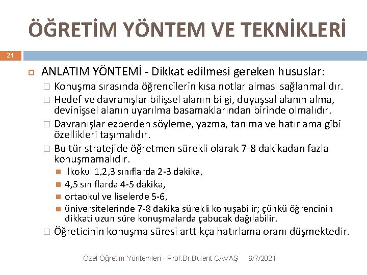 ÖĞRETİM YÖNTEM VE TEKNİKLERİ 21 ANLATIM YÖNTEMİ - Dikkat edilmesi gereken hususlar: Konuşma sırasında