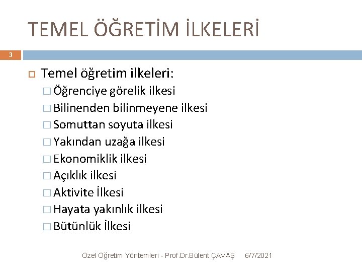 TEMEL ÖĞRETİM İLKELERİ 3 Temel öğretim ilkeleri: � Öğrenciye görelik ilkesi � Bilinenden bilinmeyene