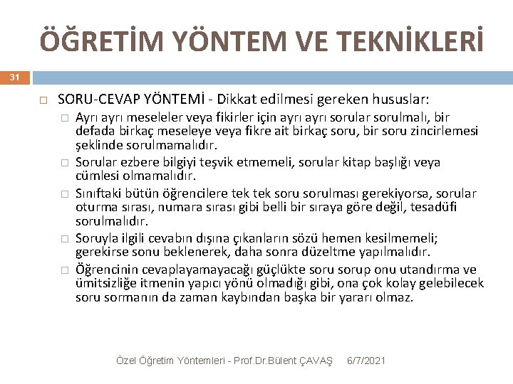 ÖĞRETİM YÖNTEM VE TEKNİKLERİ 31 SORU-CEVAP YÖNTEMİ - Dikkat edilmesi gereken hususlar: � �