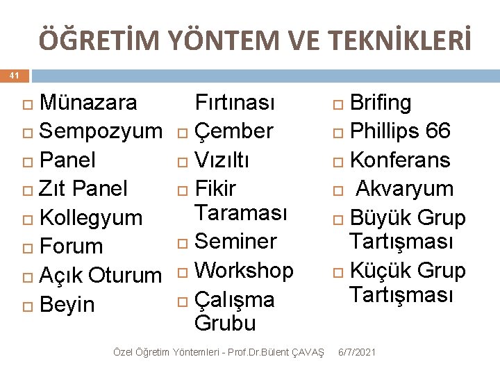 ÖĞRETİM YÖNTEM VE TEKNİKLERİ 41 Münazara Sempozyum Panel Zıt Panel Kollegyum Forum Açık Oturum