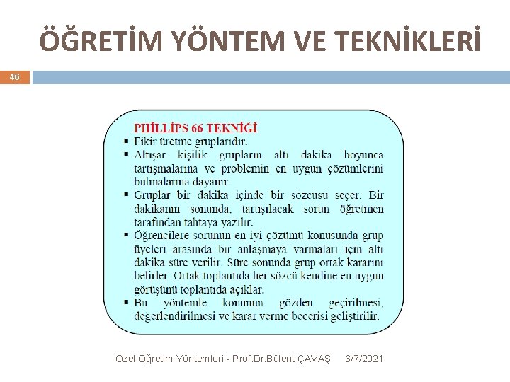 ÖĞRETİM YÖNTEM VE TEKNİKLERİ 46 Özel Öğretim Yöntemleri - Prof. Dr. Bülent ÇAVAŞ 6/7/2021