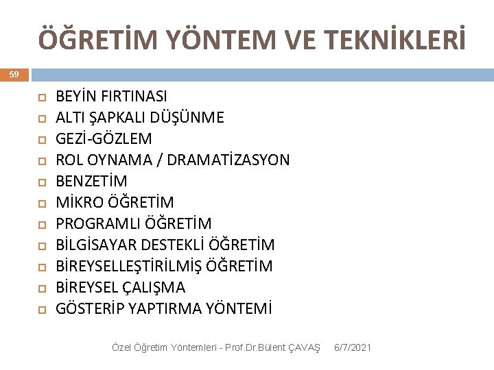 ÖĞRETİM YÖNTEM VE TEKNİKLERİ 59 BEYİN FIRTINASI ALTI ŞAPKALI DÜŞÜNME GEZİ-GÖZLEM ROL OYNAMA /