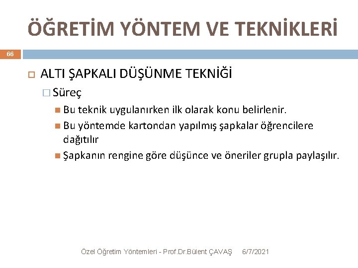 ÖĞRETİM YÖNTEM VE TEKNİKLERİ 66 ALTI ŞAPKALI DÜŞÜNME TEKNİĞİ � Süreç Bu teknik uygulanırken