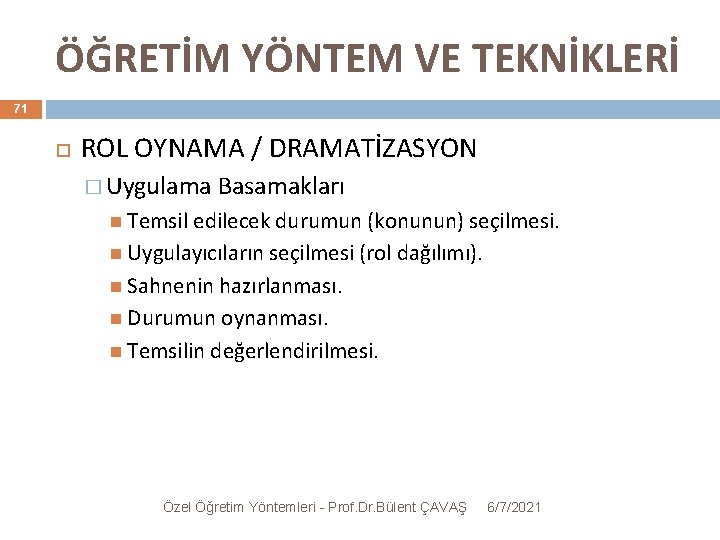 ÖĞRETİM YÖNTEM VE TEKNİKLERİ 71 ROL OYNAMA / DRAMATİZASYON � Uygulama Basamakları Temsil edilecek