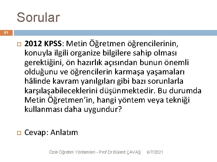 Sorular 81 2012 KPSS: Metin Öğretmen öğrencilerinin, konuyla ilgili organize bilgilere sahip olması gerektiğini,