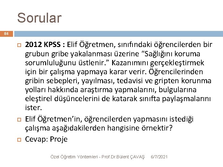 Sorular 84 2012 KPSS : Elif Öğretmen, sınıfındaki öğrencilerden bir grubun gribe yakalanması üzerine