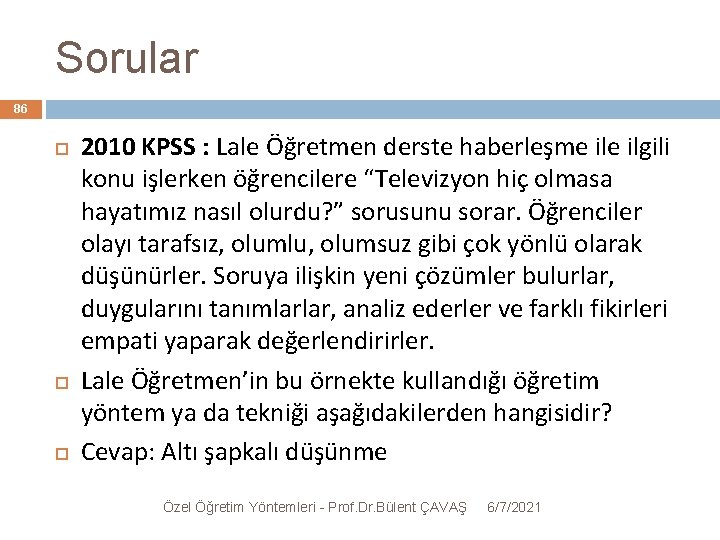 Sorular 86 2010 KPSS : Lale Öğretmen derste haberleşme ilgili konu işlerken öğrencilere “Televizyon