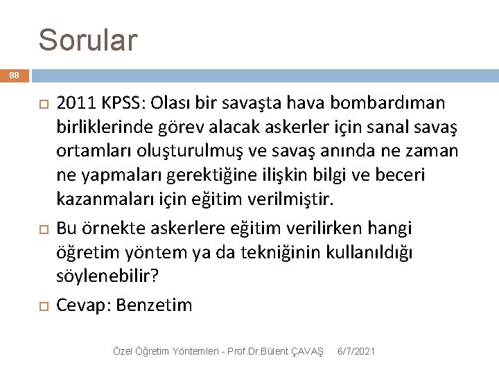 Sorular 88 2011 KPSS: Olası bir savaşta hava bombardıman birliklerinde görev alacak askerler için