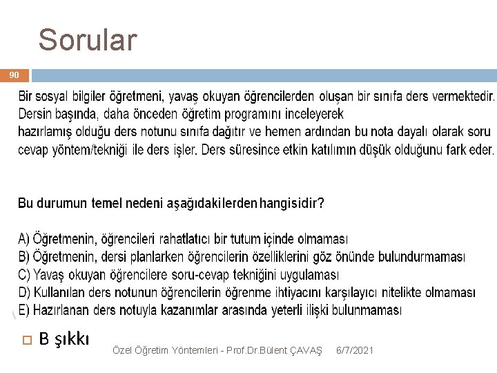 Sorular 90 B şıkkı Özel Öğretim Yöntemleri - Prof. Dr. Bülent ÇAVAŞ 6/7/2021 