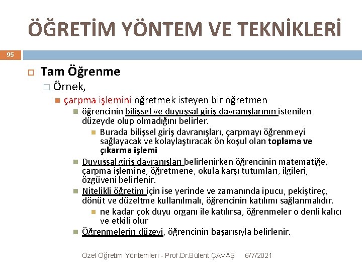 ÖĞRETİM YÖNTEM VE TEKNİKLERİ 95 Tam Öğrenme � Örnek, çarpma işlemini öğretmek isteyen bir