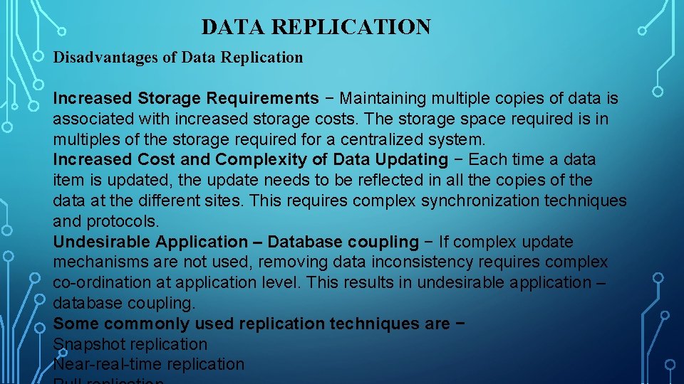 DATA REPLICATION Disadvantages of Data Replication Increased Storage Requirements − Maintaining multiple copies of