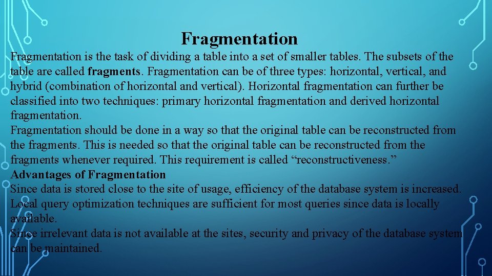 Fragmentation is the task of dividing a table into a set of smaller tables.