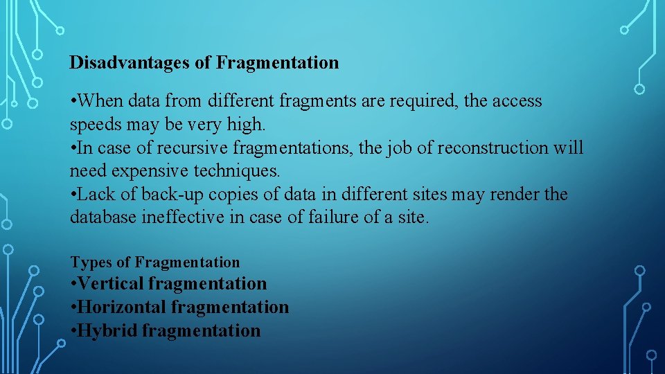 Disadvantages of Fragmentation • When data from different fragments are required, the access speeds