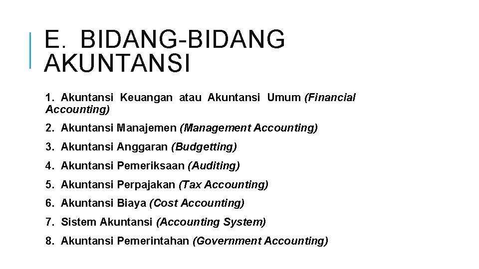 E. BIDANG-BIDANG AKUNTANSI 1. Akuntansi Keuangan atau Akuntansi Umum (Financial Accounting) 2. Akuntansi Manajemen