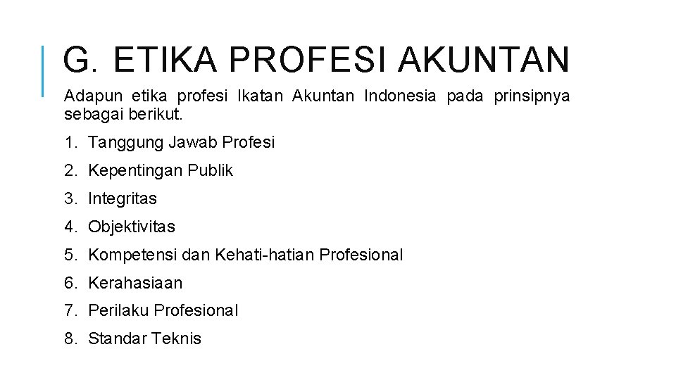 G. ETIKA PROFESI AKUNTAN Adapun etika profesi Ikatan Akuntan Indonesia pada prinsipnya sebagai berikut.