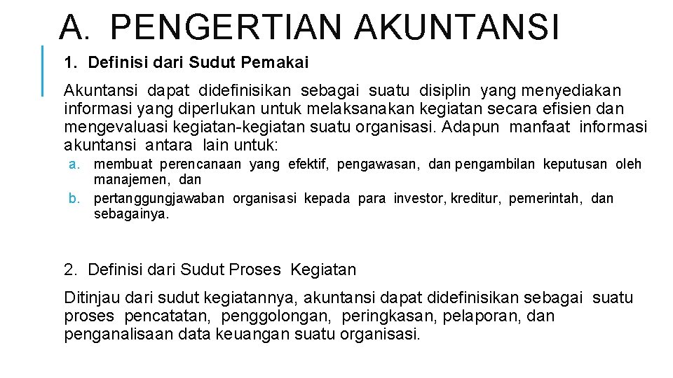 A. PENGERTIAN AKUNTANSI 1. Definisi dari Sudut Pemakai Akuntansi dapat didefinisikan sebagai suatu disiplin