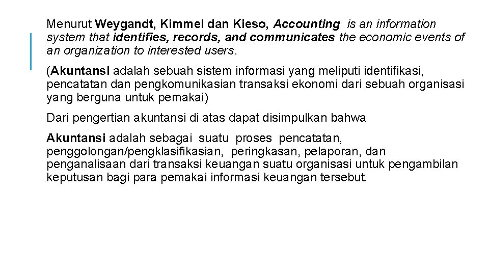 Menurut Weygandt, Kimmel dan Kieso, Accounting is an information system that identifies, records, and