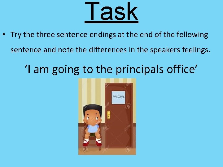 Task • Try the three sentence endings at the end of the following sentence