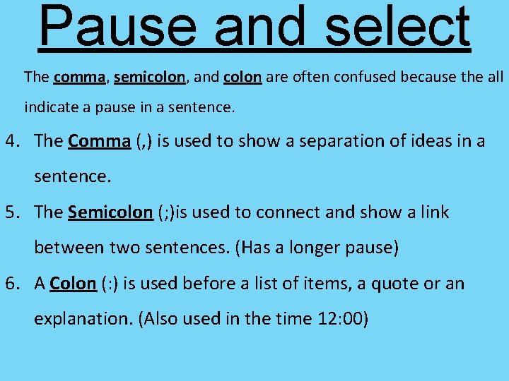 Pause and select The comma, semicolon, and colon are often confused because the all